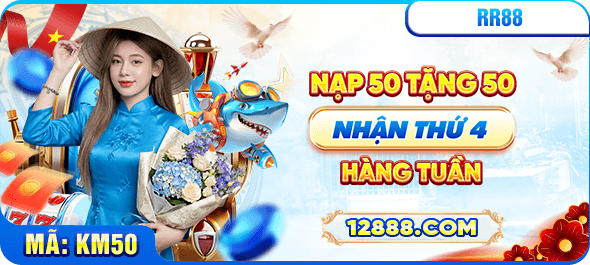 Nạp 50 tặng 50 nhận tứ 4 hàng tuần tại RR88